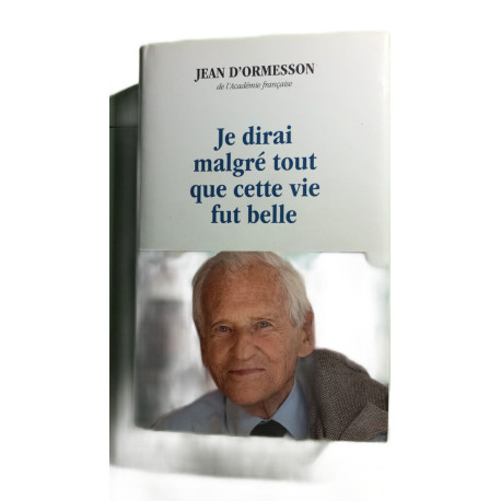 Je dirai malgré tout que cette vie fut belle