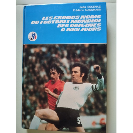Les grands noms du football mondial des origines a nos jours