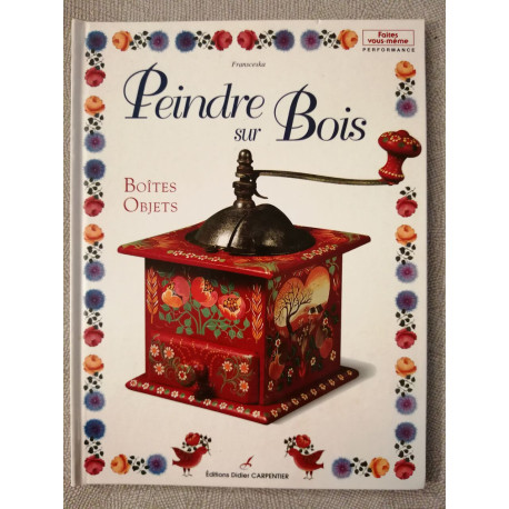 Peindre sur bois v. 01: boîtes-objets
