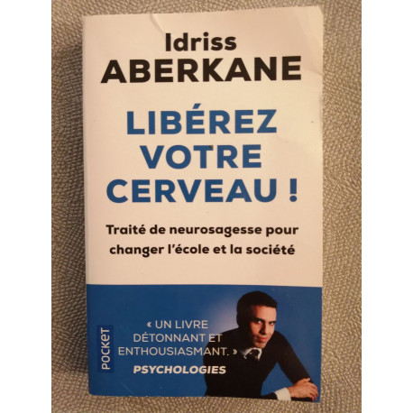 Libérez votre cerveau !: Traité de neurosagesse pour changer...