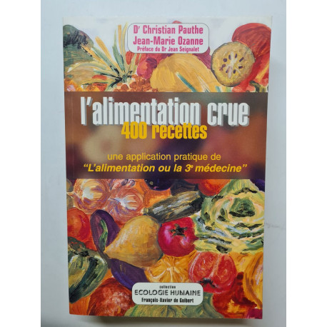 L'alimentation crue : 400 recettes - Une application pratique de...