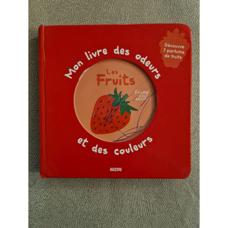 Mon livre des odeurs et des couleurs - les fruits (nouvelle édition)