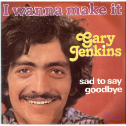 I Wanna Make It / Sad To Say Goodbye