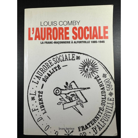 L'Aurore sociale : La franc-maçonnerie à Alfortville 1885-1945
