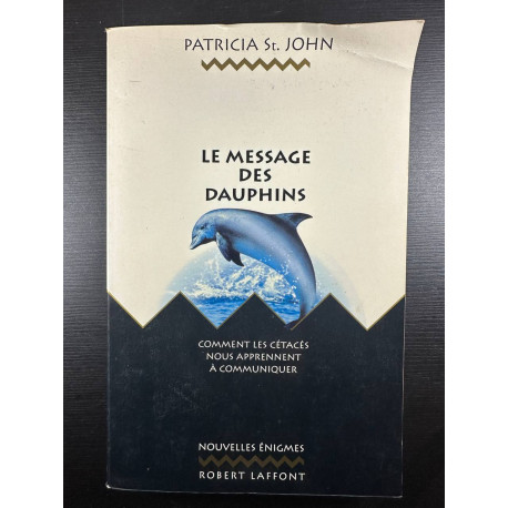LE MESSAGE DES DAUPHINS. Comment les cétacés nous apprennent à...