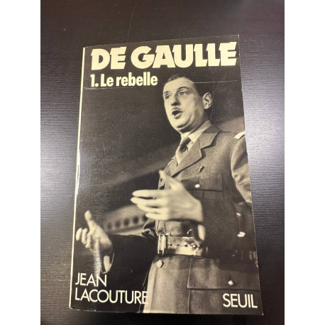 De Gaulle 1. le rebelle 1890-1944