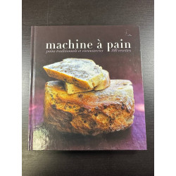 Machine à pain : Pains traditionnels et viennoiseries 100 recettes