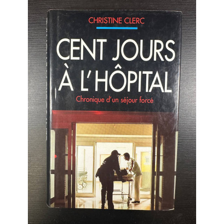 Cent jours à l'hôpital Chronique d'un séjour forcé