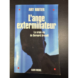 L'ange exterminateur. La vraie vie de Bernard Arnault
