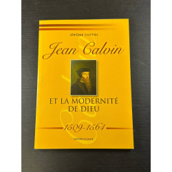 JEAN CALVIN ET LA MODERNITE DE DIEU 1509-1564