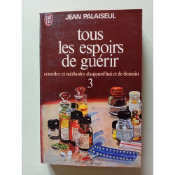 Tous les espoirs de guerir Tome 1 remedes et methodes d...