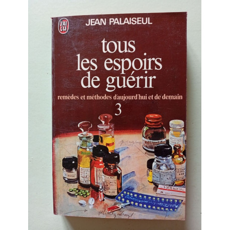 Tous les espoirs de guerir Tome 1 remedes et methodes d...