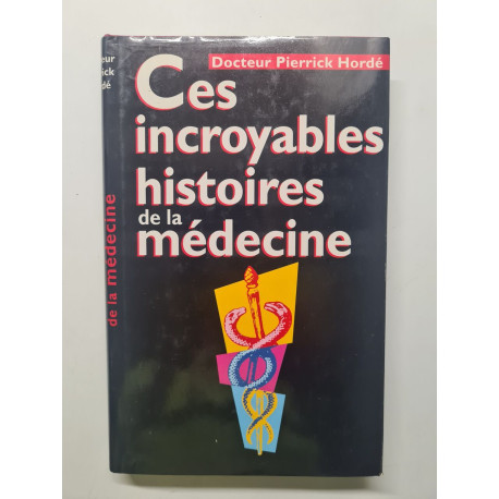 Ces Incroyables Histoires De La Medecine
