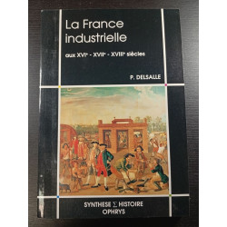 La France industrielle aux XVIe - XVIIe - XVIIIe siècles