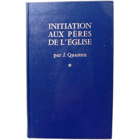 Initiation aux pères de l'Eglise - tome 1
