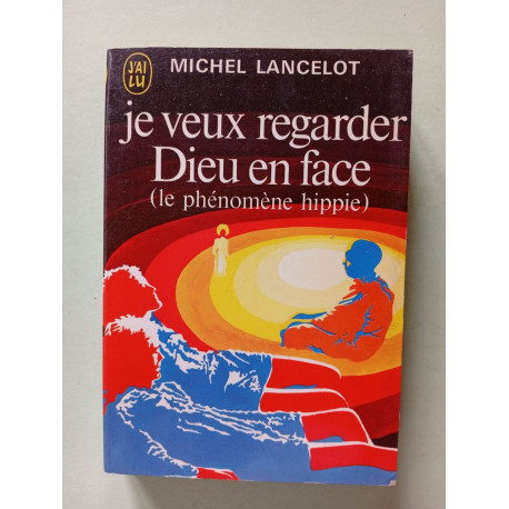 Je veux regarder Dieu en face (le phénomène hippie)