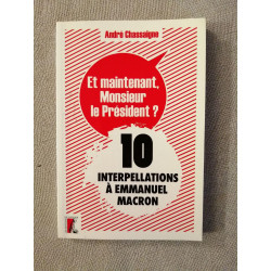 Et maintenant Monsieur le Président: 10 interpellations à Emmanuel...