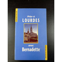 Prier à Lourdes avec Bernadette