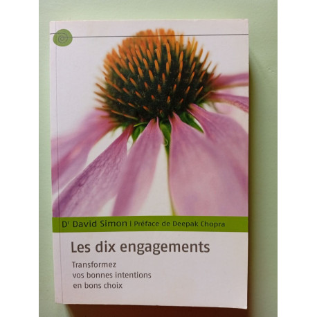 Les dix engagements transformez vos bonnes intentions en bon choix