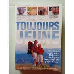 Toujours Jeune - secrets de sante pour rajeunir et vivre plus...