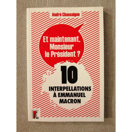 Et maintenant Monsieur le Président: 10 interpellations à Emmanuel...