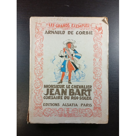 Monsieur le Chevalier Jean Bart Corsaire du Roi-Soleil