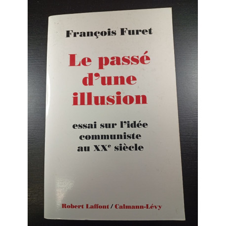 Le Passé d'une illusion : Essai sur l'idée communiste au XXe siècle