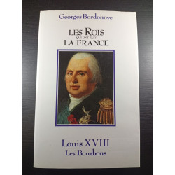 Les Rois qui ont fait la France Luis XVIII le Désiré