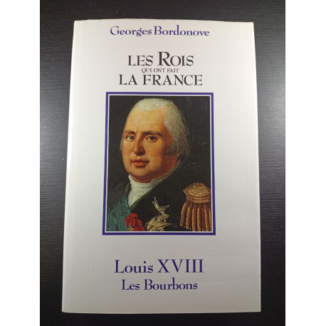 Les Rois qui ont fait la France Luis XVIII le Désiré