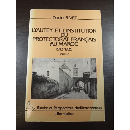Lyautey et l'institution du protectorat français au Maroc...