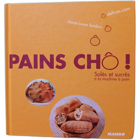 Pains chô ! : Salés et sucrés à la machine à pain