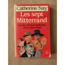 Les sept Mitterrand ou Les métamorphoses d'un septennat