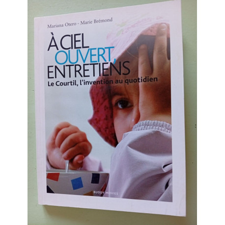 A ciel ouvert entretiens: Le Courtil l'invention au quotidien