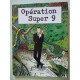Opération super 9