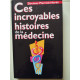 Ces incroyables histoires de la médecine