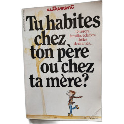 Tu habites chez ton père ou chez ta mère