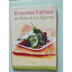 50 recettes fraîcheur aux fruits et aux légumes
