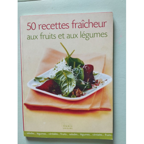 50 recettes fraîcheur aux fruits et aux légumes