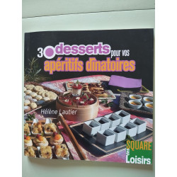 30 desserts pour vos apéritifs dinatoires