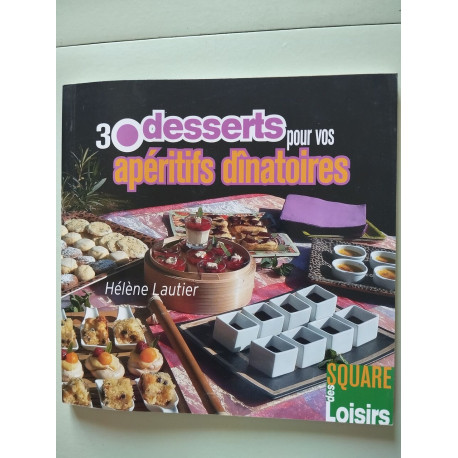 30 desserts pour vos apéritifs dinatoires