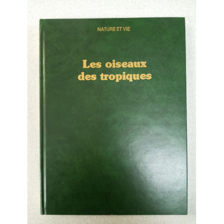 Les Oiseaux Des Tropiques - Nature Et Vie