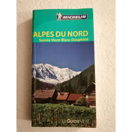 Michelin Le Guide Vert Alpes du Nord Savoie Mont-Blanc Dauphiné