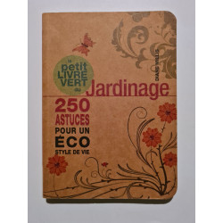 Le petit livre vert du jardinage - 250 astuces pour un éco style...