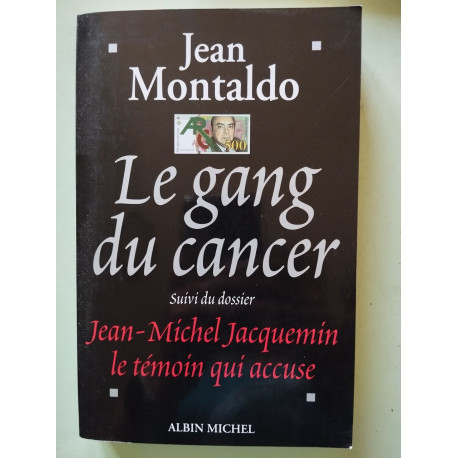 Le gang du Cancer suivi du dossier J.M Jacquemin le témoin qui accuse