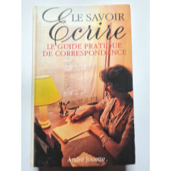 Le savoir écrire : le guide pratique de correspondance