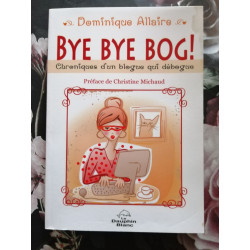 Bye Bye Bog ! Chroniques d'un blogue qui débogue