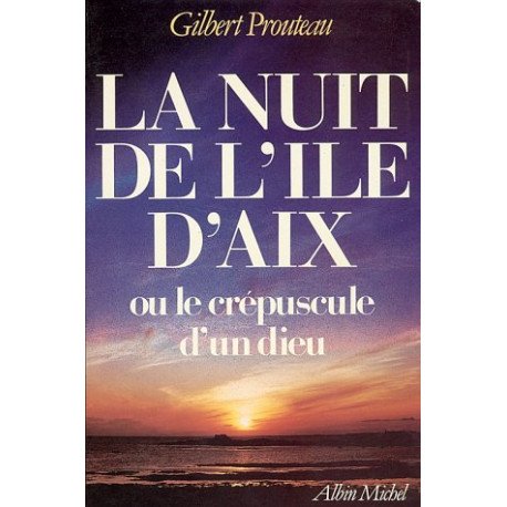 Nuit de L'Ile D'Aix Ou Le Crepuscule D'Un Dieu (La) (Romans...