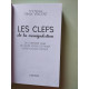 Les clefs de la manipulation: Ou comment faire de votre voisin de...