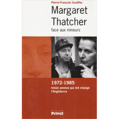 Margaret Thatcher face aux mineurs : 1972-1985 treize années qui...