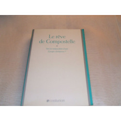 Le reve de compostelle / vers la restauration d'une europe chretienne